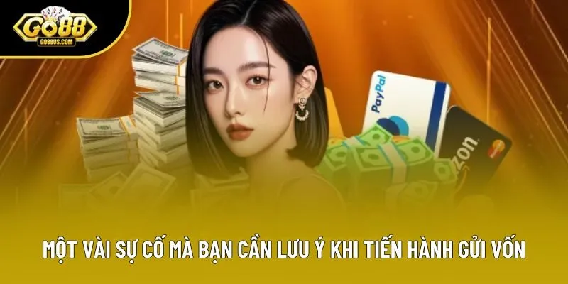 Một vài sự cố mà bạn cần lưu ý khi tiến hành gửi vốn Một vài sự cố mà bạn cần lưu ý khi tiến hành gửi vốn