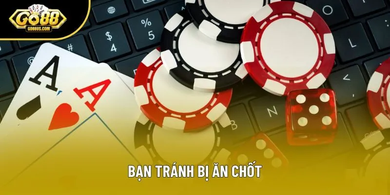 Bạn tránh bị ăn chốt Bạn tránh bị ăn chốt