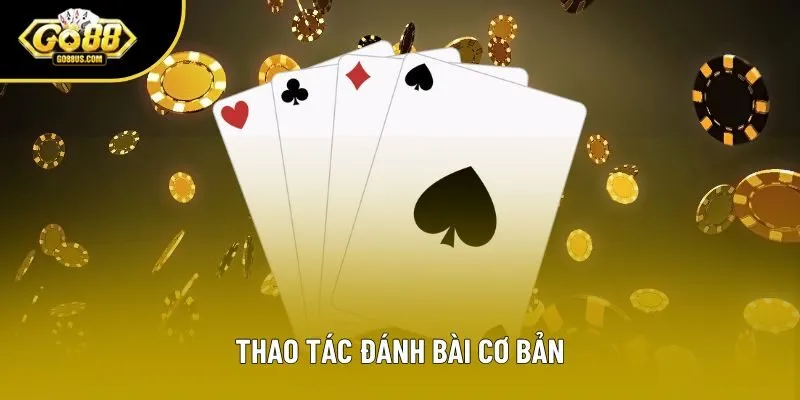 Thao tác đánh bài cơ bản Thao tác đánh bài cơ bản
